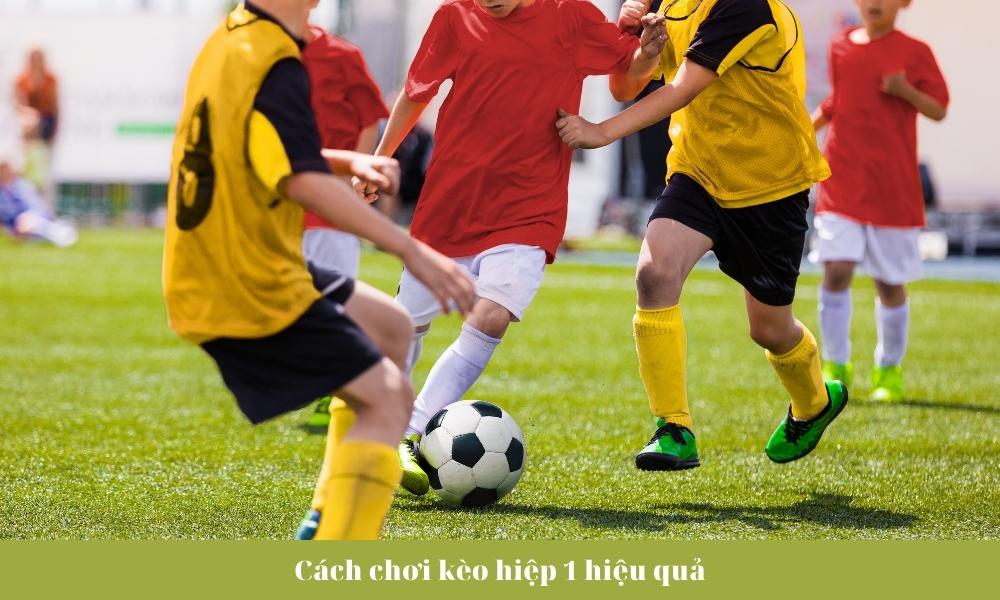 Cách chơi kèo hiệp 1 hiệu quả