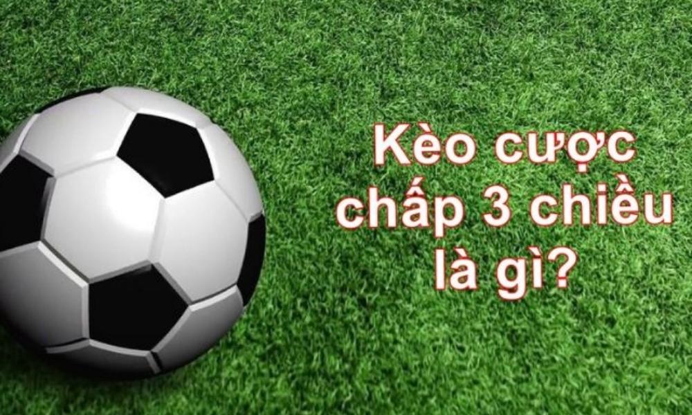 Kèo cược chấp 3 chiều là gì