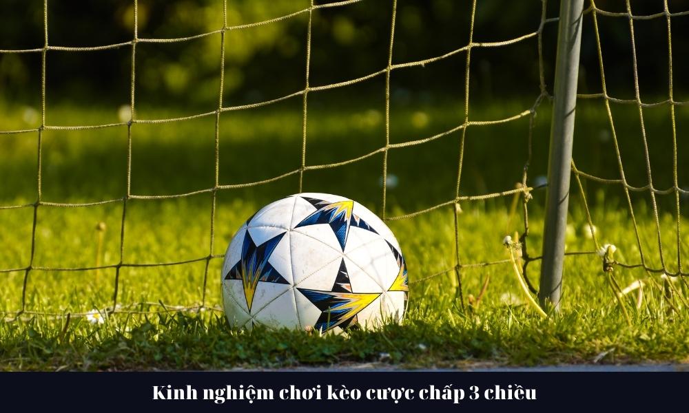 Kinh nghiệm chơi kèo cược chấp 3 chiều