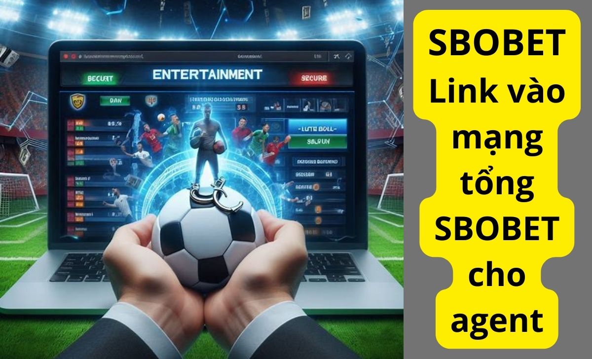 Link vào mạng tổng SBOBET cho agent