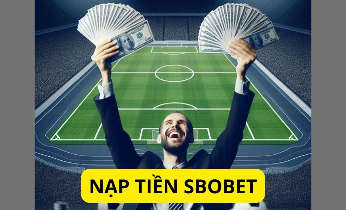 Nạp tiền SBOBET - Cách nạp tiền vào SBOBET nhanh nhất