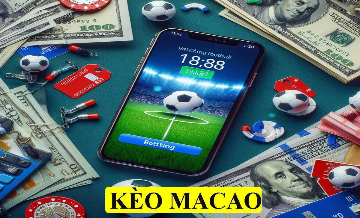 Kèo Macao là gì? Hướng dẫn cách chơi kèo Macao